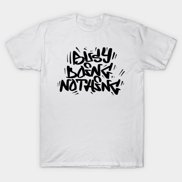 Busy doing nothing T-Shirt by Street Fame